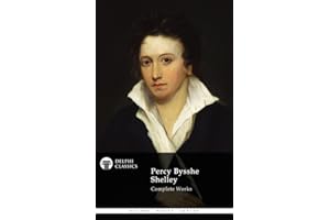 Delphi Complete Works of Percy Bysshe Shelley (Illustrated) (Delphi Poets Series Book 17)