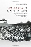 Sara J. Brenneis, "Spaniards in Mauthausen: Representations of a Nazi Concentration Camp, 1940-2015" (U Toronto, 2018)