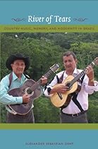 River of Tears: Country Music; Memory; and Modernity in Brazil (e-Duke books scholarly collection.)