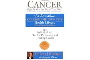 Cancer: Fight it with Blood Type Diet - The Individualised Plan for Preventing and Treating Cancer (Dr. Peter J. D'Adamo's Eat Right 4 Your Type Health Library) by Dr. Peter J. D'Adamo (2005-05-01)