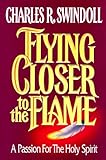 Flying Closer to the Flame: A Passion for the Holy Spirit by