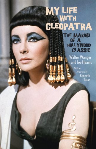 My Life with Cleopatra: The Making of a Hollywood Classic by Walter Wanger