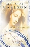 Three Days: A Mother's Story (Carlson, Melody) by 