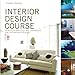Interior Design Course: Principles, Practices, and Techniques for the Aspiring Designer (Quarto Book by Tomris Tangaz