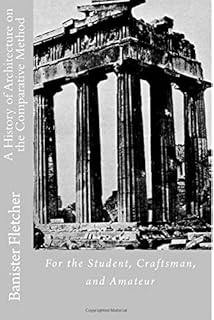 A History of Architecture on the Comparative Method: For the Student, Craftsman, and Amateur