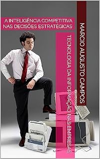 Livro Tecnologia da Informação nas Empresas: A INTELIGÊNCIA COMPETITIVA NAS DECISÕES ESTRATÉGICAS