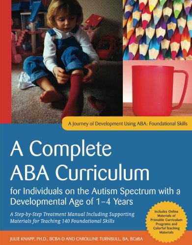 Download A Complete ABA Curriculum for Individuals on the Autism Spectrum with a Developmental Age of 1-4 Years: A Step-by-Step Treatment Manual Including ... Skill (A Journey of Development Using ABA) Download A Complete ABA Curriculum for Individuals on the Autism Spectrum with a Developmental Age of 1-4 Years: A Step-by-Step Treatment Manual Including ... Skill (A Journey of Development Using ABA)