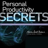 Personal Productivity Secrets: Do What You Never Thought Possible with Your Time and Attention... an by 