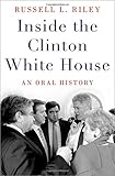 Inside the Clinton White House: An Oral History (Oxford Oral History Series)