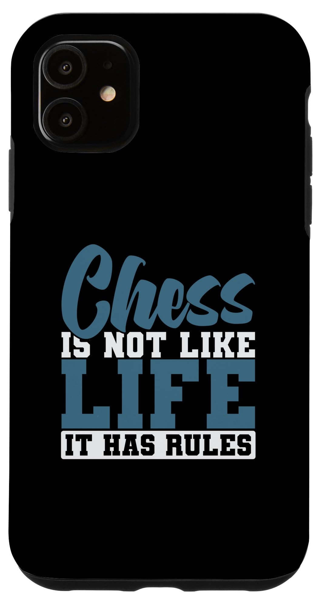 iPhone 11 Chess is Not Like The Life It Has Rules Case