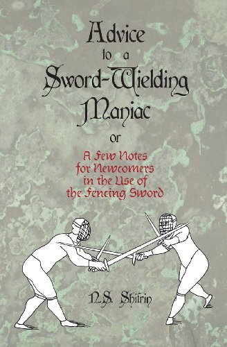 Advice to a Sword-Wielding Maniac: or A few Notes for Newcomers in the Use of the Fencing Sword