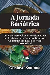 Livro A Jornada Bariátrica: Um Guia Pessoal com Receitas Ricas em Proteína para Superar Desejos e Construir um Estilo de Vida Sustentável