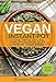 Vegan Instant Pot Cookbook: Quick, Simple, Delicious and Healthy Plant Based Pressure Cooker Recipes (Vegan Instant Pot Recipes Book 2)