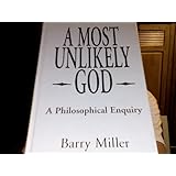 A Most Unlikely God: A Philosophical Enquiry into the Nature of God