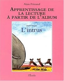 Apprendre à lire et à écrire à partir de l'album "L'intrus" de Claude Boujon