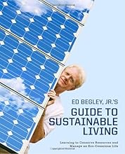 Ed Begley, Jr.'s Guide to Sustainable Living: Learning to Conserve Resources and Manage an Eco-Conscious Life
