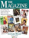 The Magazine : Everthing You Need to Know to Make It in the Magazine Business, Mogel, Leonard, 0883622238