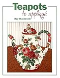 Teapots to Appliqué by Kay Mackenzie