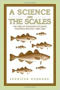 A Science On The Scales The Rise Of Canadian Atlantic Fisheries Biology
18981939