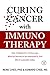 Curing Cancer with Immunotherapy: How it happened a century ago, what we learned as we attempted it, by Rene Chee, Edward Chee