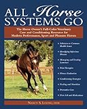 All Horse Systems Go: The Horse Owner's Full-Color Veterinary Care and Conditioning Resource for Modern Performance, Sport and Pleasure Horses by Nancy S. Loving DVM