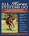 All Horse Systems Go: The Horse Owner's Full-Color Veterinary Care and Conditioning Resource for Modern Performance, Sport and Pleasure Horses by Nancy S. Loving DVM