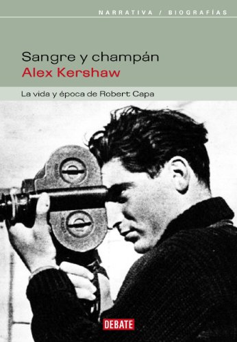 Sangre y champán: La vida y época de Robert Capa (Spanish Edition)