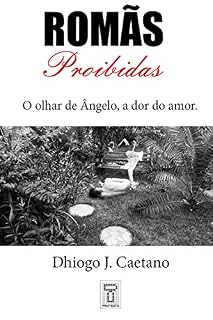 Livro Romãs Proibidas: O olhar de Ângelo, a dor do amor. Amor, bestializador amor!