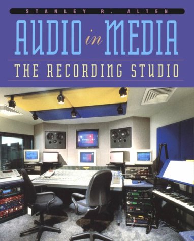 Audio in Media: The Recording Studio (Music) by Stanley R. Alten