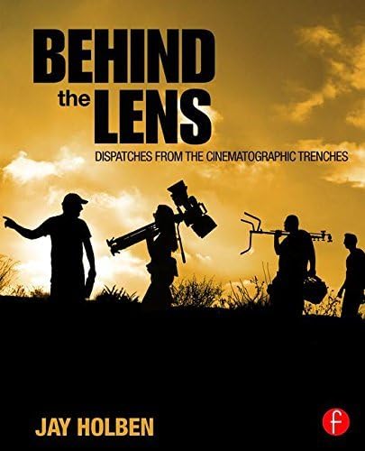 Behind the Lens: Dispatches from the Cinematographic Trenches by Jay Holben (2015-09-13) Paperback – 1855