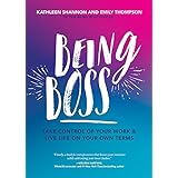 Being Boss: Take Control of Your Work and Live Life on Your Own Terms