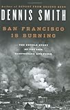 Front cover for the book San Francisco Is Burning: The Untold Story of the 1906 Earthquake and Fires by Dennis Smith