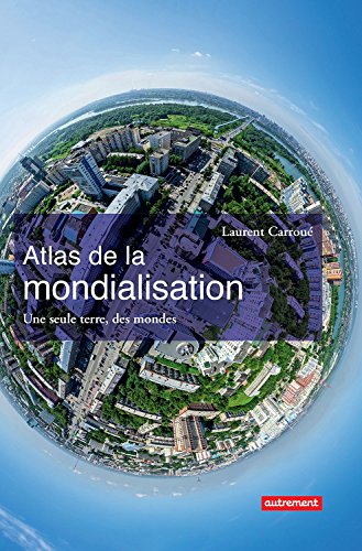 Atlas de la mondialisation. Une seule terre, des mondes (ATLAS MONDE) (French Edition) by Laurent Carroué