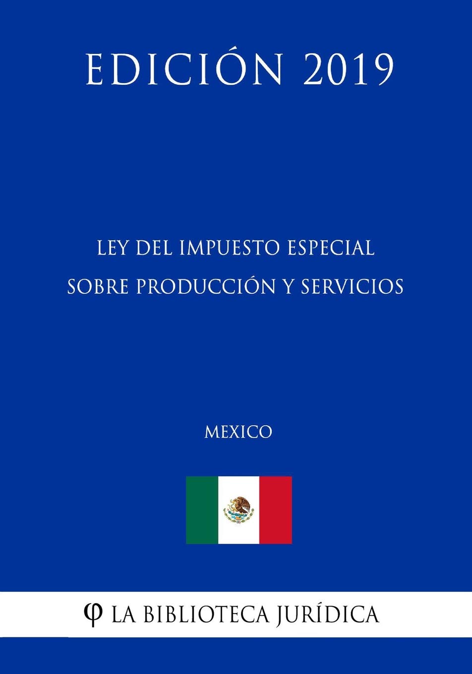 Leer E Book Ley Del Impuesto Especial Sobre Produccion Y Servicios Mexico Edicion 2019