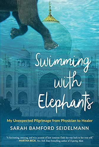 Swimming with Elephants: My Unexpected Pilgrimage from Physician to Healer