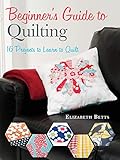 Beginner's Guide to Quilting: 16 Projects to Learn to Quilt by