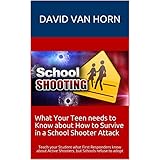 School Shooter Survival: Straight Talk Every Student Should Know: What First Responders Kids know about Active Shooters, but Schools refuse to adopt