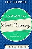 City Preppers: 50 Ways to Start Prepping Today (Prepper Guides Book 6)