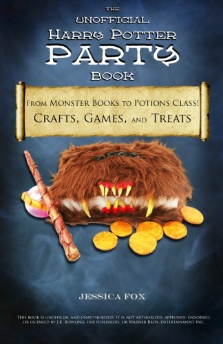 The Unofficial Harry Potter Party Book: From Monster Books to Potions Class!: Crafts, Games, and Treats for the Ultimate Harry Potter Party