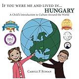 If You Were Me and Lived in... Hungary: A Child's Introduction to Cultures Around the World by Carole P. Roman