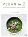 Vegan in 7: Delicious Plant-Based Recipes in 7 Ingredients or Fewer by Rita Serano