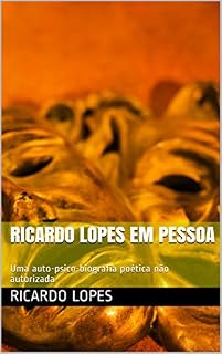 Livro Ricardo Lopes em Pessoa: Uma auto-psico-biografia poética não autorizada
