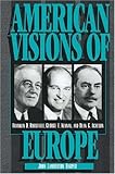 American Visions of Europe: Franklin D. Roosevelt, George F. Kennan, and Dean G. Acheson