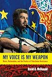 My Voice Is My Weapon: Music, Nationalism, and the Poetics of Palestinian Resistance