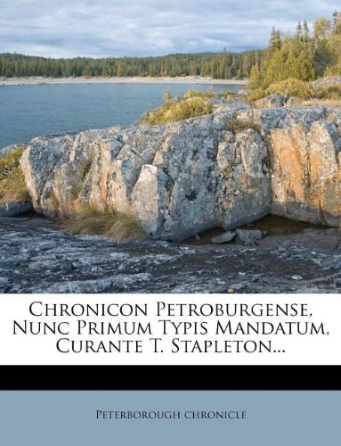 Chronicon Petroburgense, Nunc Primum Typis Mandatum, Curante T. Stapleton... (Romanian Edition)