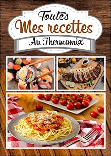Toutes Mes Recettes Au Thermomix Carnet Pour 100 Recettes Format Livre De Recettes De Cuisine A Completer Personnaliser Ou A Offrir A Un Pour Maman Mamie Sœur French Edition