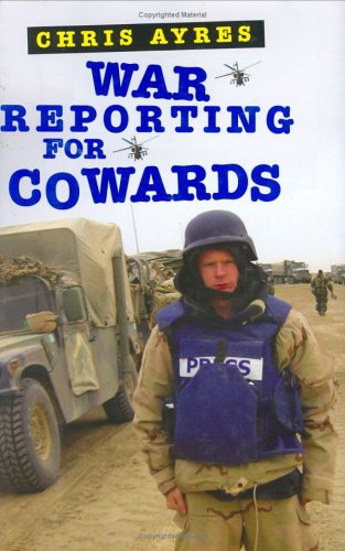 War Reporting for Cowards War Reporting for Cowards