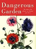 Dangerous Garden: The Quest for Plants to Change Our Lives by 