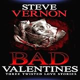 Bad Valentines: Three Twisted Love Stories by