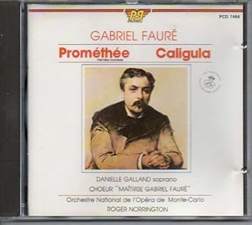 Gabriel Faure Promethee Op Caligula Op 52 Danielle Galland Gabriel Faure Roger Norrington Orchestre National De L Opera De Monte Carlo Amazon Fr Cd Et Vinyles